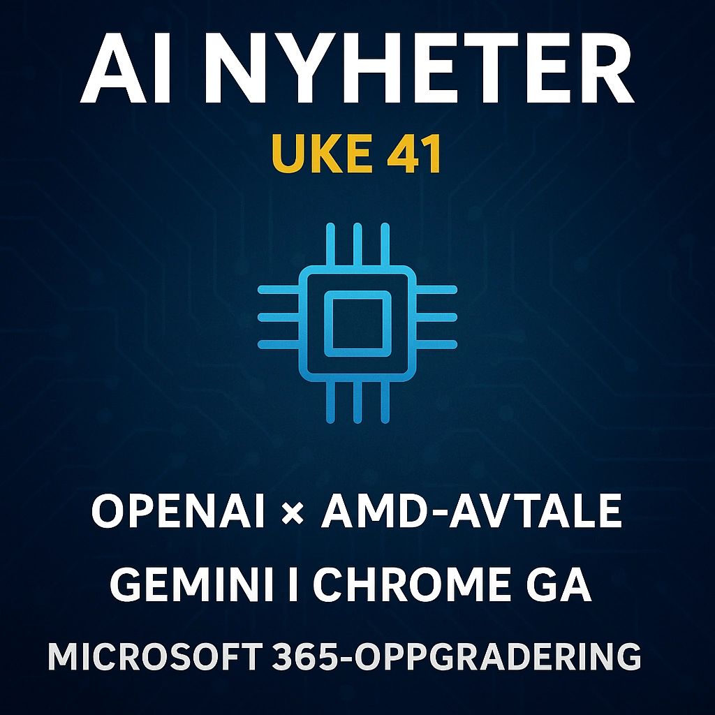 AI nyheter – uke 41: OpenAI × AMD, Gemini i Chrome GA og Microsoft 365-oppgraderinger